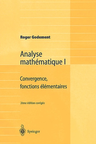 Roger Godement - Analyse mathématique - Volume 1, Convergence, fonctions élémentaires.