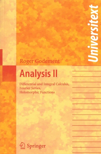 Roger Godement - Analysis II - Differential and Integral Calculus, Fourier Series, Holomorphic Functions.