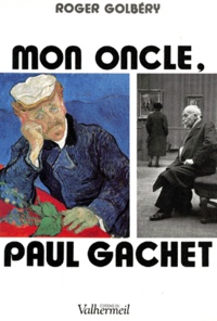 Roger Golbéry - Mon Oncle, Paul Gachet. Souvenirs D'Auvers-Sur-Oise, 1940-1960.