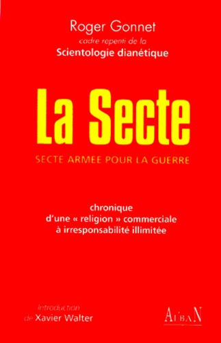 Roger Gonnet - La Secte. Secte Armee Pour La Guerre, Chronique D'Une "Religion" Commerciale A Irresponsabilite Illimitee.