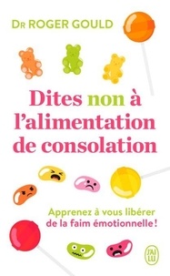 Téléchargement ebook pdf gratuit pour Android Dites non à l'alimentation de consolation - Apprenez à vous libérer de la faim émotionelle ! 9782290411155 par Roger Gould, Sabine Rolland