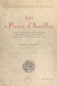 Roger Grand - Les paix d'Aurillac - Étude et documents sur l'histoire des institutions municipales d'une ville à consulat (XIIe-XVe siècle).
