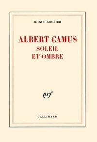 Roger Grenier - Albert Camus sol et omb.