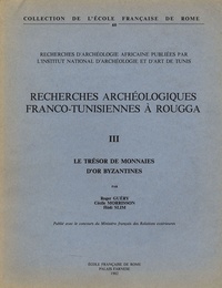 Roger Guéry - Recherches archéologiques franco-tunisiennes à Rougga - Tome 3 : Le trésor des monnaies d'or byzantines.