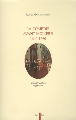 La comédie avant Molière, 1640-1660  édition revue et augmentée
