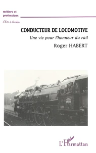 Conducteur De Locomotive. Une Vie Pour L'Honneur Du Rail