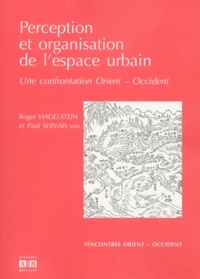 Roger Hagelstein et Paul Servais - Perception Et Organisation De L'Espace Urbain. Une Confrontation Orient-Occident.