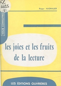 Roger Hagnauer et Georges Duhamel - Les joies et les fruits de la lecture.
