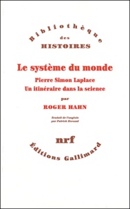 Roger Hahn - Le système du monde - Pierre Simon Laplace, un itinéraire dans la science.