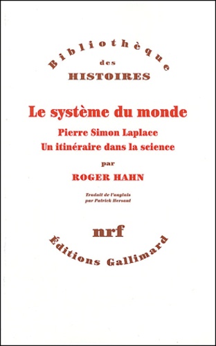 Roger Hahn - Le système du monde - Pierre Simon Laplace, un itinéraire dans la science.