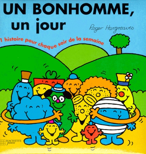 Roger Hargreaves - UN BONHOMME, UN JOUR. - Une histoire pour chaque soir de la semaine.