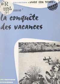 Roger-Henri Guerrand et Jacques Charpentreau - La conquête des vacances.