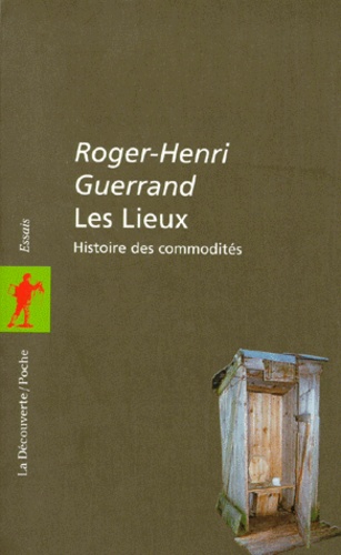 Roger-Henri Guerrand - Les Lieux. Histoire Des Commodites.