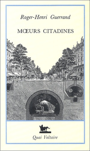 Roger-Henri Guerrand - Moeurs citadines - Histoire de la culture urbaine XIXe-XXe siècles.