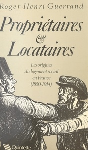 Roger-Henri Guerrand - Propriétaires et locataires - Les origines du logement social en France, 1850-1914.