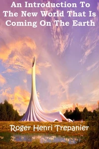 An Introduction To The New World That Is Coming On The Earth