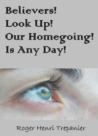 Believers! Look Up! Our Homegoing Is Any Day!