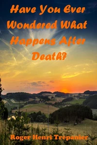 Have You Ever Wondered What Happens After Death?