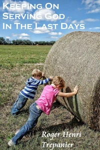 Keeping On Serving God In The Last Days