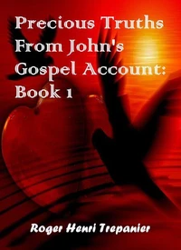 Precious Truths From John's Gospel Account: Book 1