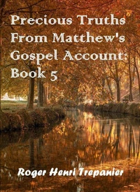 Precious Truths From Matthew's Gospel Account: Book 5
