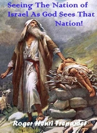 Seeing The Nation of Israel As God Sees That Nation!