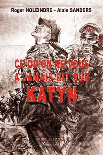 Roger Holeindre et Alain Sanders - Ce qu'on ne vous a jamais dit sur Katyn.