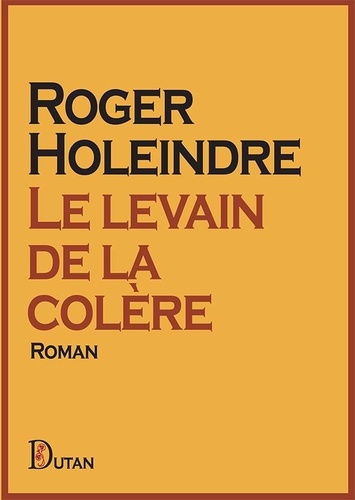 Roger Holeindre - Le levain de la colère.