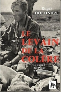 Roger Holeindre - Le Levain de la Colère - Le roman des paras d'Indochine.