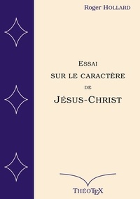 Livre de texte nova Essai sur le caractère de Jésus-Christ par Roger Hollard