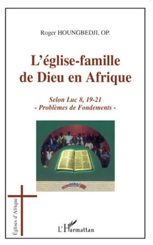 Roger Houngbédji - L'Eglise-famille de Dieu en Afrique - Selon Luc 8, 19-21, Problèmes de fondements.