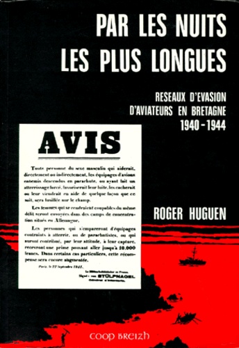 Roger Huguen - Par Les Nuits Les Plus Longues. Reseaux D'Evasion D'Aviateurs En Bretagne 1940-1944.