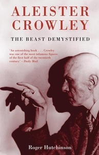 Roger Hutchinson - Aleister Crowley - The Beast Demystified.