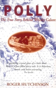 Roger Hutchinson - Polly - The True Story Behind Whisky Galore.