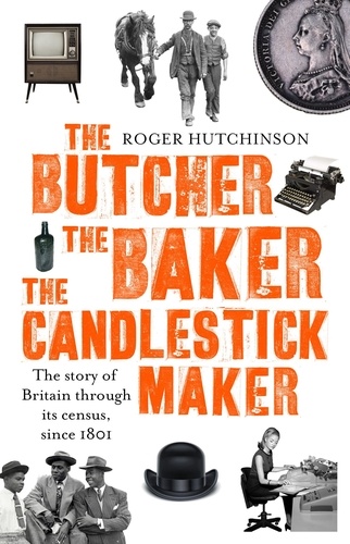 The Butcher, the Baker, the Candlestick-Maker. The story of Britain through its census, since 1801
