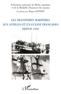 Roger Jaffray - Les transports maritimes aux Antilles et en Guyane francaises depuis 1930.