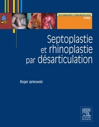 Roger Jankowski - Septoplastie et rhinoplastie par désarticulation - Histoire, anatomie, chirurgie et architecture naturelles du nez.