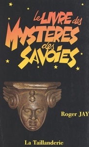 Roger Jay - Le Livre des mystères des Savoies.