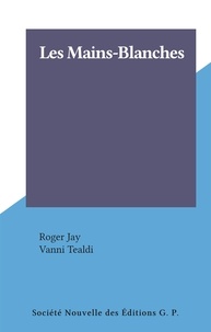 Roger Jay et Vanni Tealdi - Les Mains-Blanches.