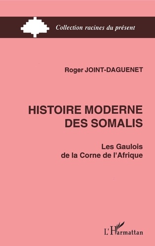 Histoire moderne des Somalis. Les Gaulois de la Corne de l'Afrique