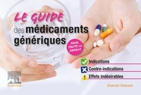 Roger Josi et Stéphane Cornec - Le guide des médicaments génériques - Indications, contre-indications, effets indésirables.
