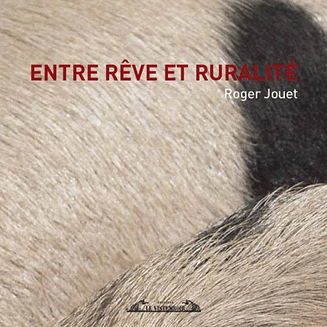 Roger Jouet - Entre rêve et ruralité.
