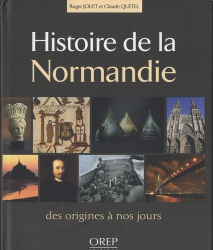Roger Jouet et Claude Quétel - Histoire de la Normandie - Des origines à nos jours.