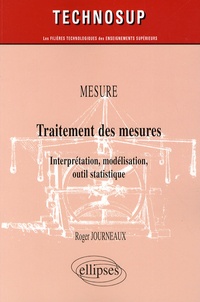 Roger Journeaux - Traitement des mesures - Interprétation, modélisation, outil statistique.