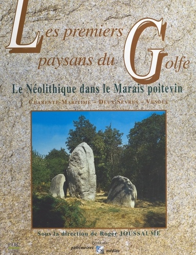Les premiers paysans du Golfe : le Néolithique dans le Marais poitevin (Charente-Maritime, Deux-Sèvres, Vendée)