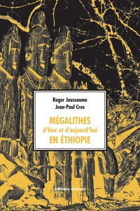 Roger Joussaume et Jean-Paul Cros - Mégalithes d'hier et d'aujourd'hui en Ethiopie.