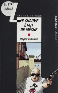 Roger Judenne - Le chauve était de mèche.