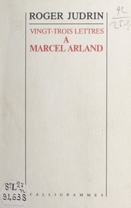 Roger Judrin et Marcel Arland - Vingt-trois lettres de Roger Judrin à Marcel Arland.