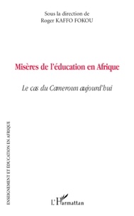 Roger Kaffo Fokou - Misères de l'éducation en Afrique - Le cas du Cameroun aujourd'hui.