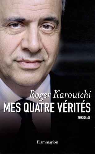 Roger Karoutchi - Mes quatre vérités.